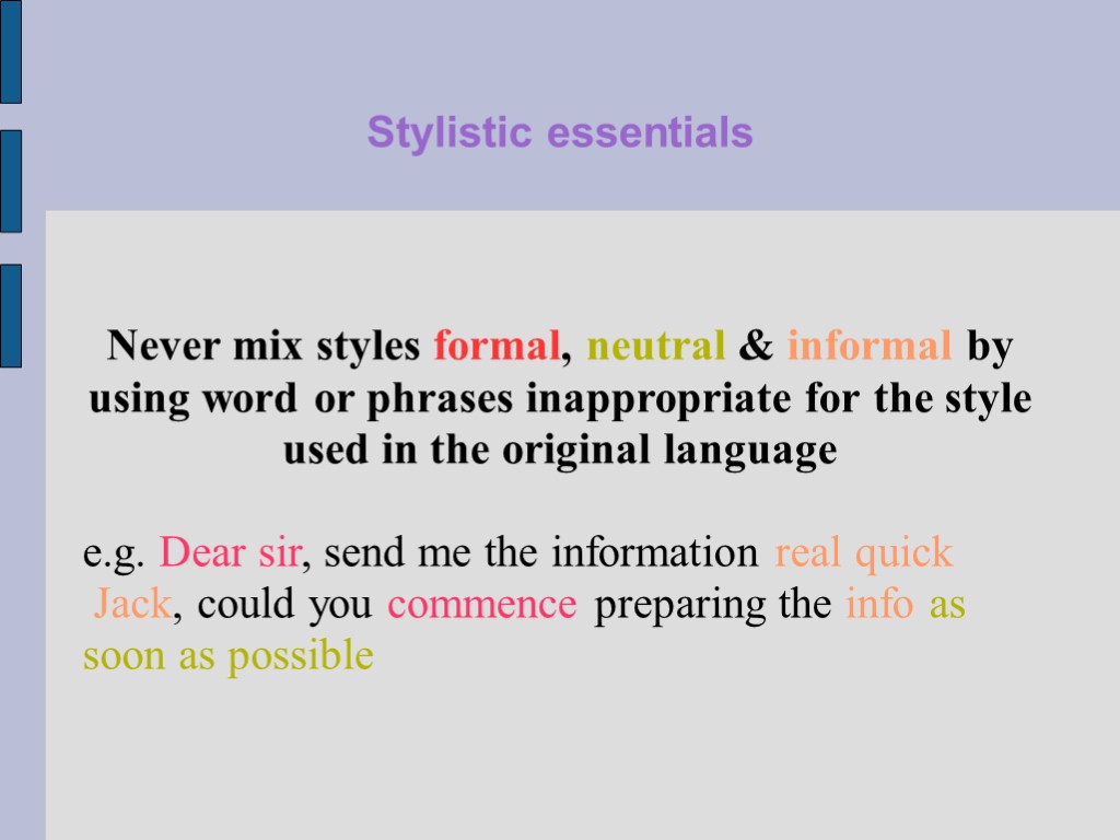 Stylistic essentials Never mix styles formal, neutral & informal by using word or phrases